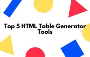 Top 5 HTML Table Generator Tools